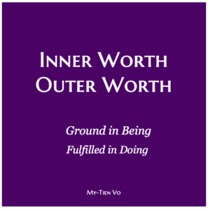 Inner Worth and Outer Worth  – Grounded in Being, Fulfilled in Doing